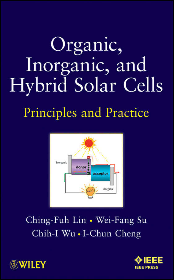Organic, Inorganic and Hybrid Solar Cells; Principles and Practice (Hardback) 9781118168530
