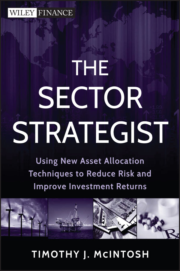The Sector Strategist; Using New Asset Allocation Techniques to Reduce Risk and Improve Investment Returns (Hardback) 9781118171905