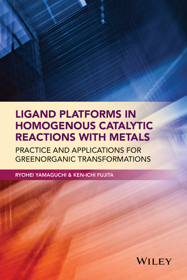 Ligand Platforms in Homogenous Catalytic Reactions with Metals; Practice and Applications for Green Organic Transformations (Hardback) 9781118203514