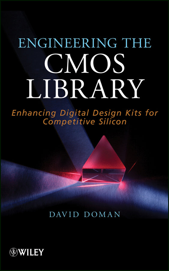 Engineering the CMOS Library; Enhancing Digital Design Kits for Competitive Silicon (Hardback) 9781118243046