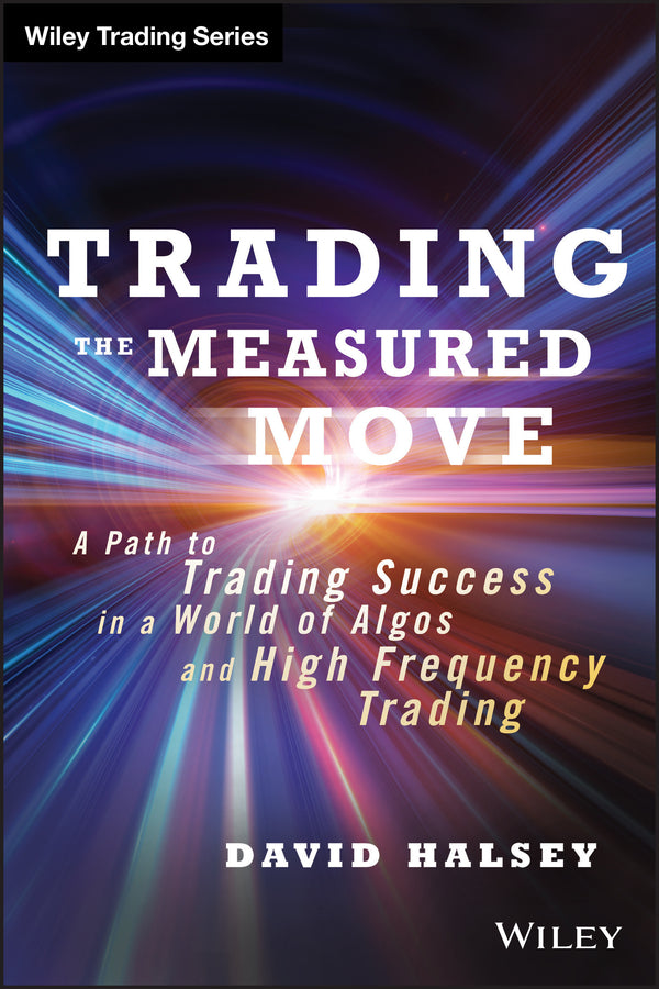 Trading the Measured Move; A Path to Trading Success in a World of Algos and High Frequency Trading (Hardback) 9781118251836