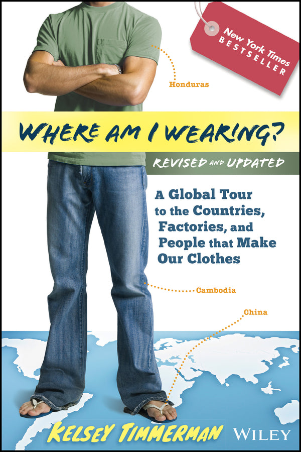 Where am I Wearing?; A Global Tour to the Countries, Factories, and People That Make Our Clothes (Paperback / softback) 9781118277553