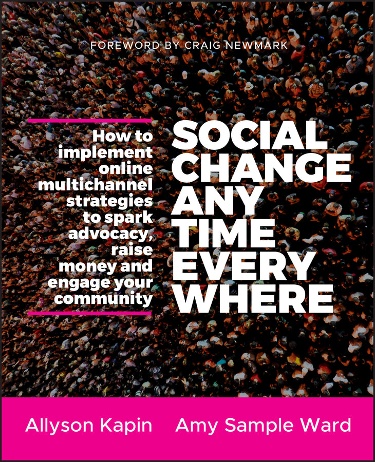 Social Change Anytime Everywhere; How to Implement Online Multichannel Strategies to Spark Advocacy, Raise Money, and Engage your Community (Paperback / softback) 9781118288337