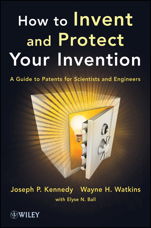 How to Invent and Protect Your Invention; A Guide to Patents for Scientists and Engineers (Paperback / softback) 9781118369371