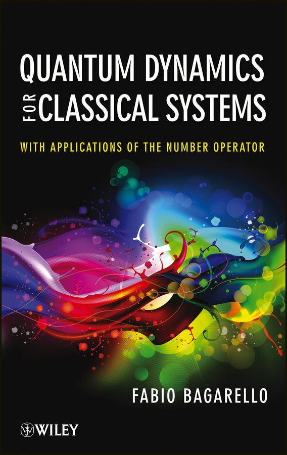 Quantum Dynamics for Classical Systems; With Applications of the Number Operator (Hardback) 9781118370681
