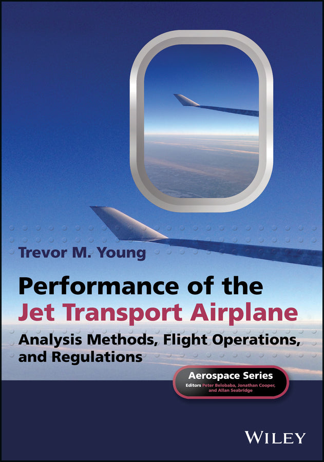 Performance of the Jet Transport Airplane; Analysis Methods, Flight Operations, and Regulations (Paperback / softback) 9781118384862