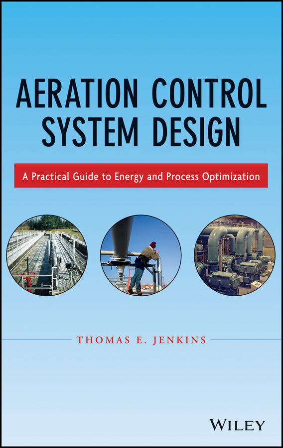 Aeration Control System Design; A Practical Guide to Energy and Process Optimization (Hardback) 9781118389980