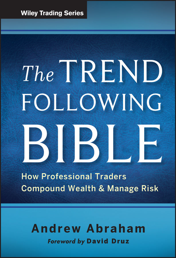 The Trend Following Bible; How Professional Traders Compound Wealth and Manage Risk (Hardback) 9781118407745