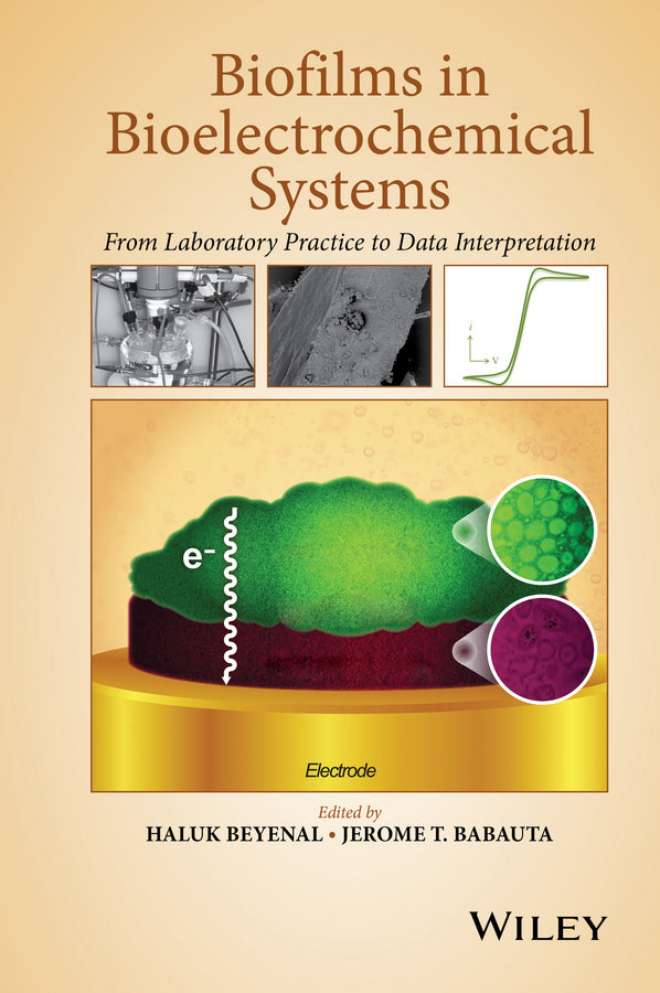 Biofilms in Bioelectrochemical Systems; From Laboratory Practice to Data Interpretation (Hardback) 9781118413494