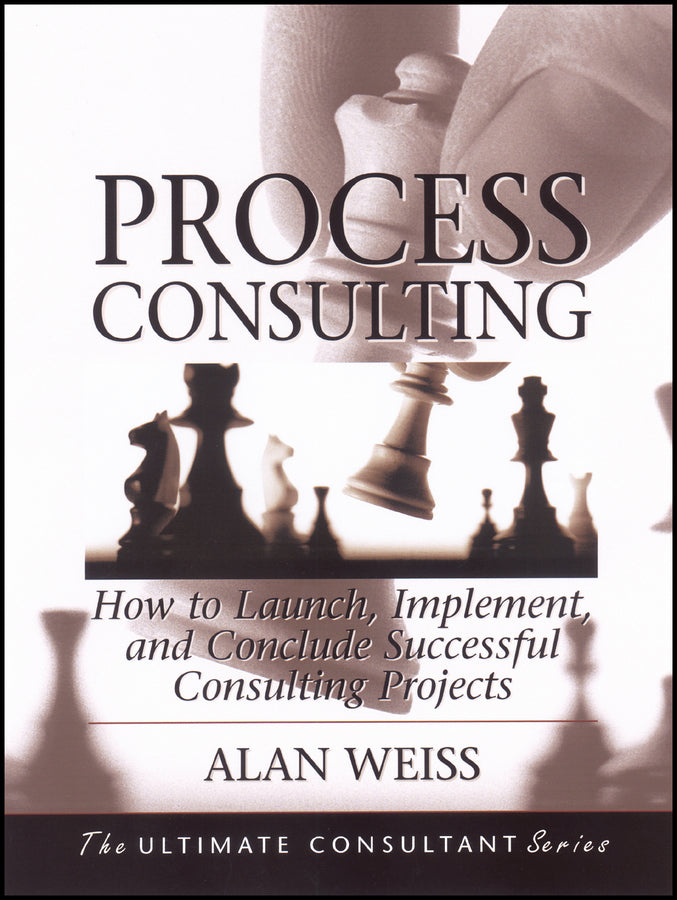 Process Consulting; How to Launch, Implement, and Conclude Successful Consulting Projects (Paperback / softback) 9781118426821
