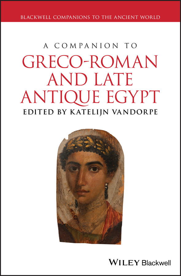 A Companion to Greco-Roman and Late Antique Egypt (Hardback) 9781118428474