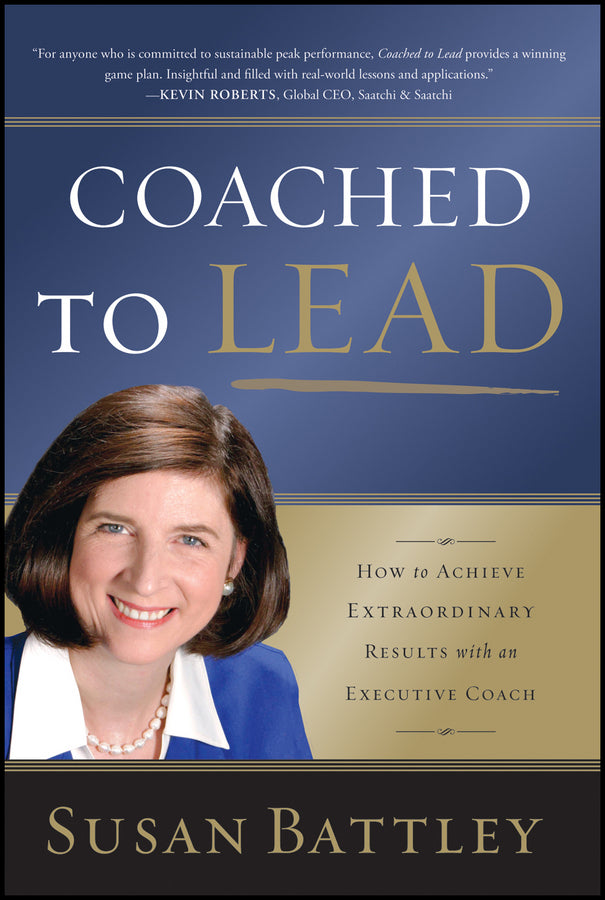 Coached to Lead; How to Achieve Extraordinary Results with an Executive Coach (Paperback / softback) 9781118431146