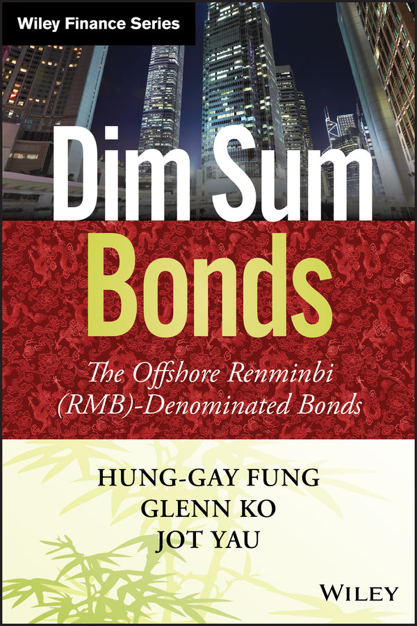 Dim Sum Bonds; The Offshore Renminbi (RMB)-Denominated Bonds (Hardback) 9781118434796