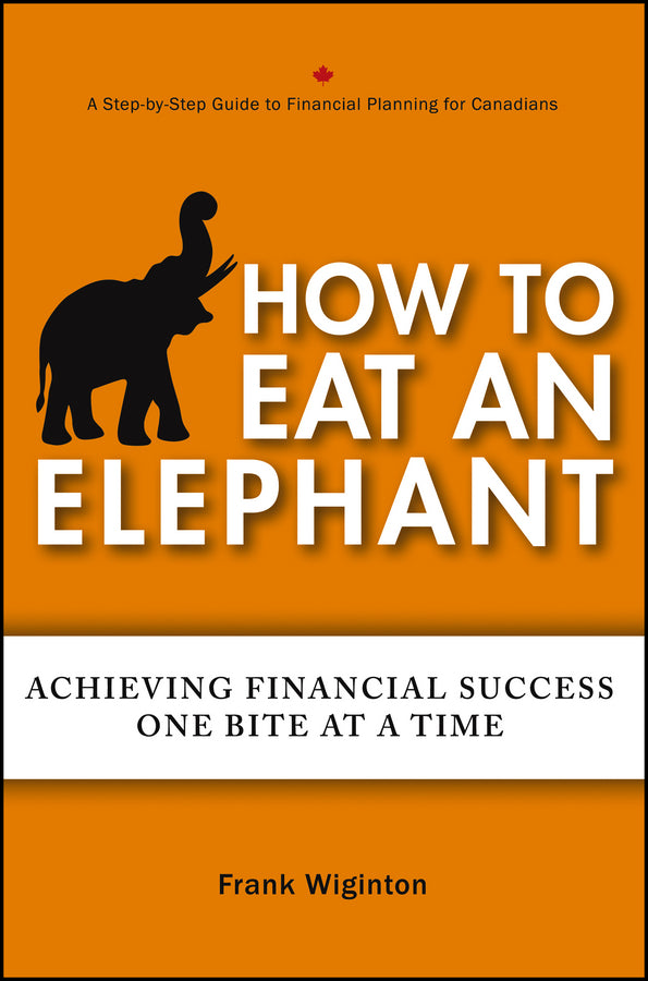 How to Eat an Elephant; Achieving Financial Success One Bite at a Time (Paperback / softback) 9781118459737
