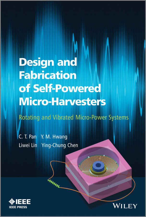 Design and Fabrication of Self-Powered Micro-Harvesters; Rotating and Vibrated Micro-Power Systems (Hardback) 9781118487792