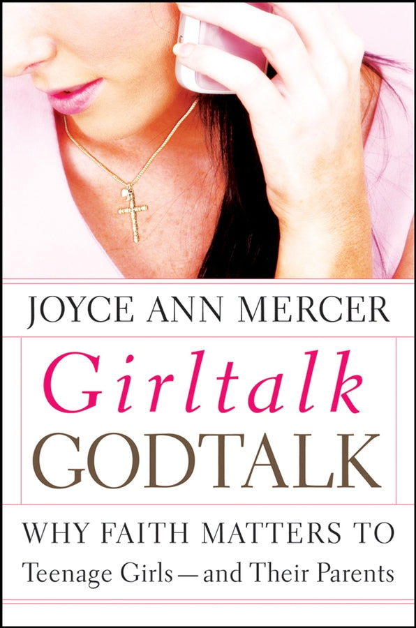 GirlTalk / GodTalk; Why Faith Matters to Teenage Girls--and Their Parents (Paperback / softback) 9781118493083