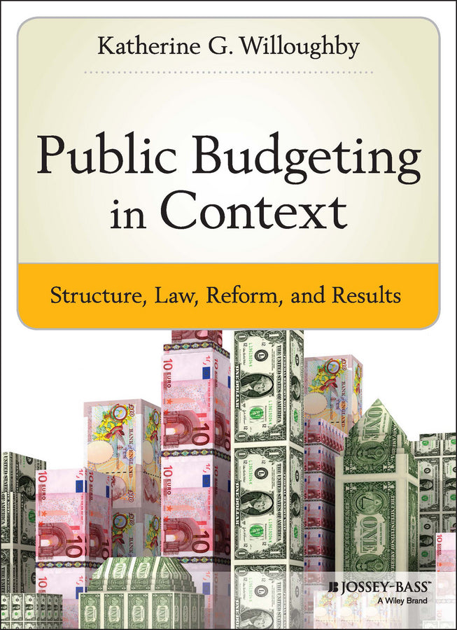 Public Budgeting in Context; Structure, Law, Reform and Results (Hardback) 9781118509326