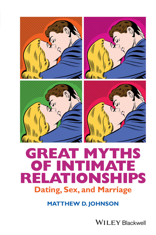 Great Myths of Intimate Relationships; Dating, Sex, and Marriage (Hardback) 9781118521281