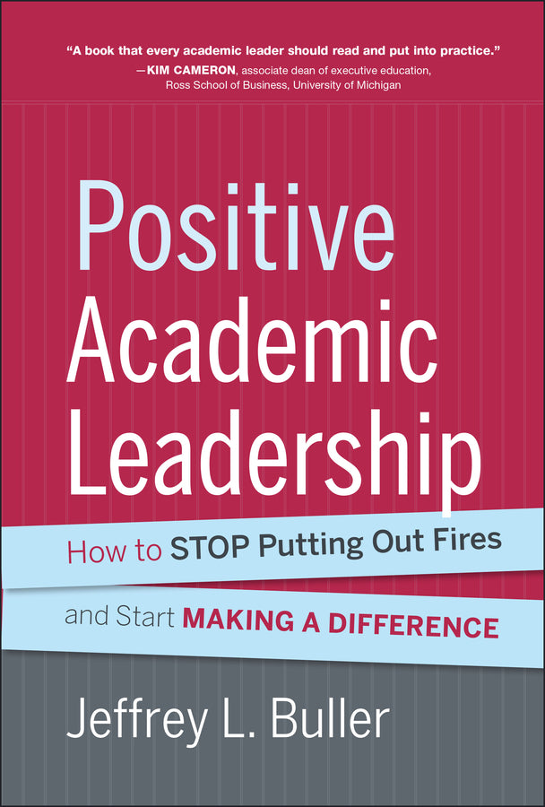 Positive Academic Leadership; How to Stop Putting Out Fires and Start Making a Difference (Hardback) 9781118531921