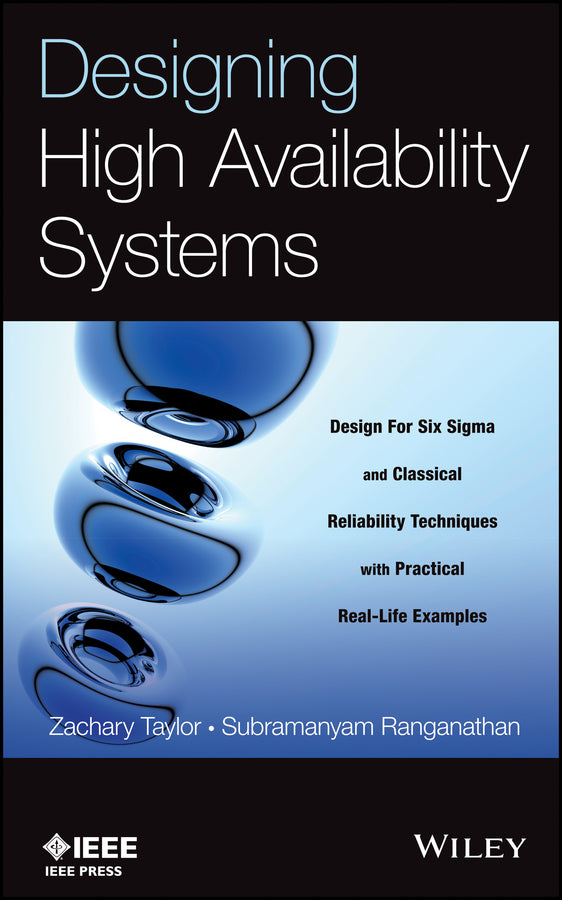 Designing High Availability Systems; DFSS and Classical Reliability Techniques with Practical Real Life Examples (Hardback) 9781118551127