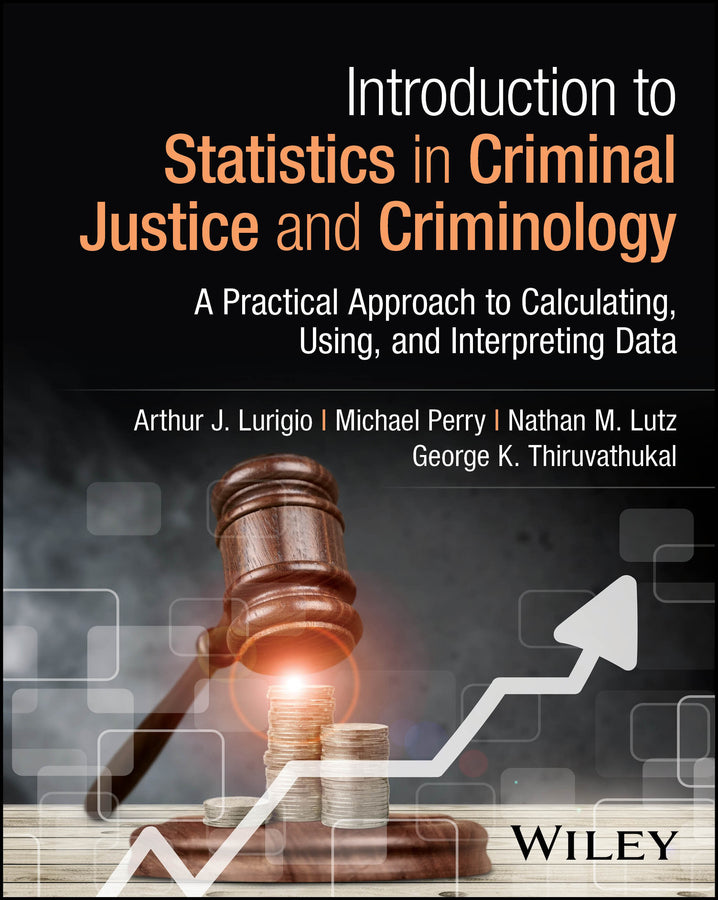 Introduction to Statistics in Criminal Justice and Criminology; A Practical Approach to Calculating, Using, and Interpreting Data (Paperback / softback) 9781118559239