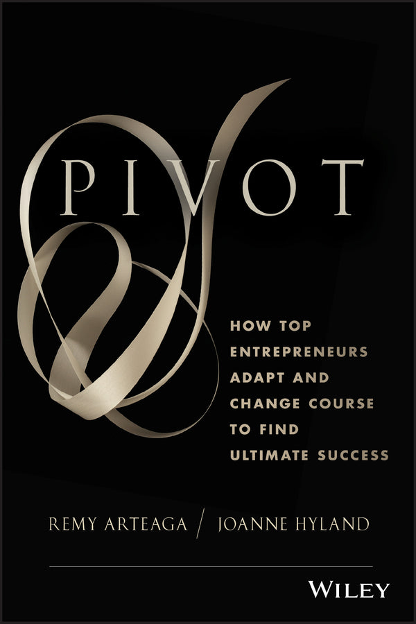 Pivot; How Top Entrepreneurs Adapt and Change Course to Find Ultimate Success (Hardback) 9781118559710