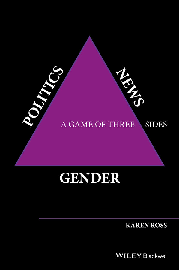 Gender, Politics, News; A Game of Three Sides (Hardback) 9781118561591