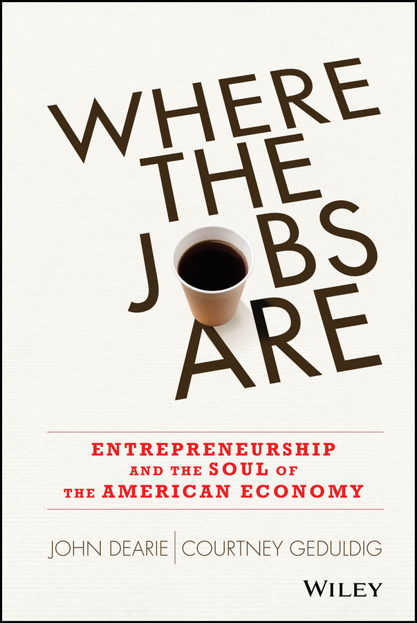 Where the Jobs Are; Entrepreneurship and the Soul of the American Economy (Hardback) 9781118573242