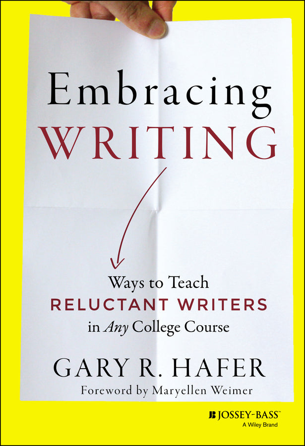 Embracing Writing; Ways to Teach Reluctant Writers in Any College Course (Hardback) 9781118582916
