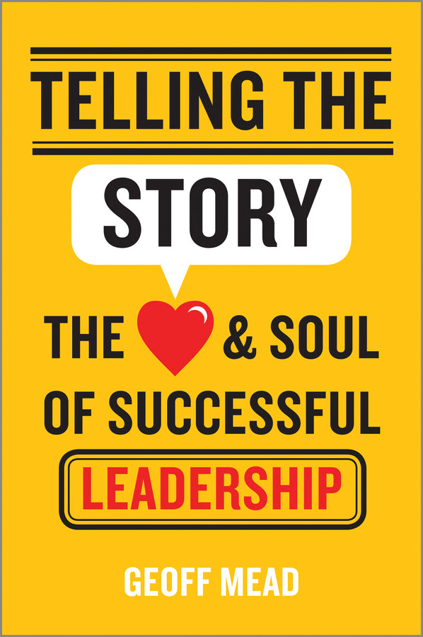 Telling the Story; The Heart and Soul of Successful Leadership (Hardback) 9781118617168