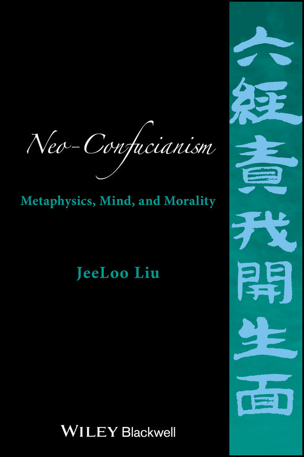 Neo-Confucianism; Metaphysics, Mind, and Morality (Hardback) 9781118619148