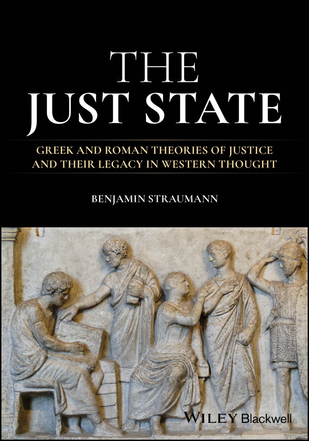 The Just State; Greek and Roman Theories of Justice and Their Legacy in Western Thought (Paperback / softback) 9781118634684
