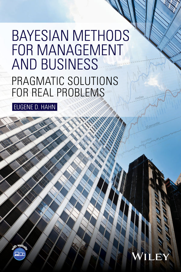Bayesian Methods for Management and Business; Pragmatic Solutions for Real Problems (Hardback) 9781118637555