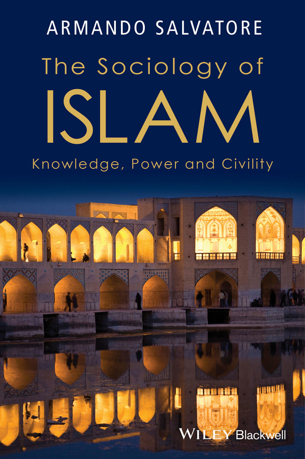 The Sociology of Islam; Knowledge, Power and Civility (Hardback) 9781118662649