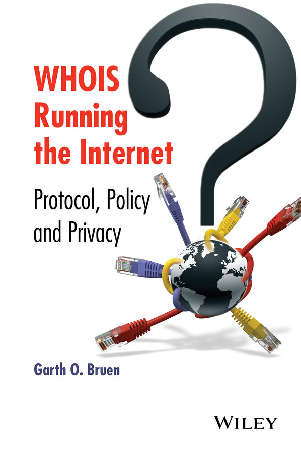 WHOIS Running the Internet; Protocol, Policy, and Privacy (Hardback) 9781118679555