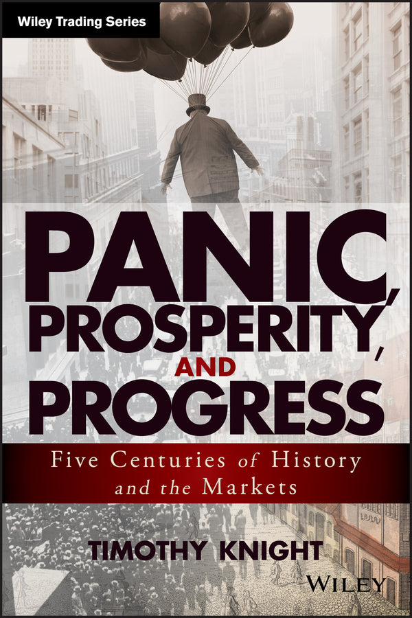 Panic, Prosperity, and Progress; Five Centuries of History and the Markets (Hardback) 9781118684320