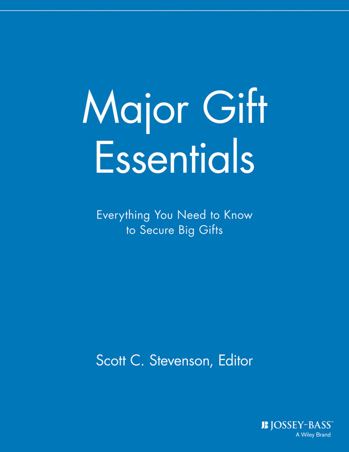 Major Gift Essentials; Everything You Need to Know to Secure Big Gifts (Paperback / softback) 9781118691601