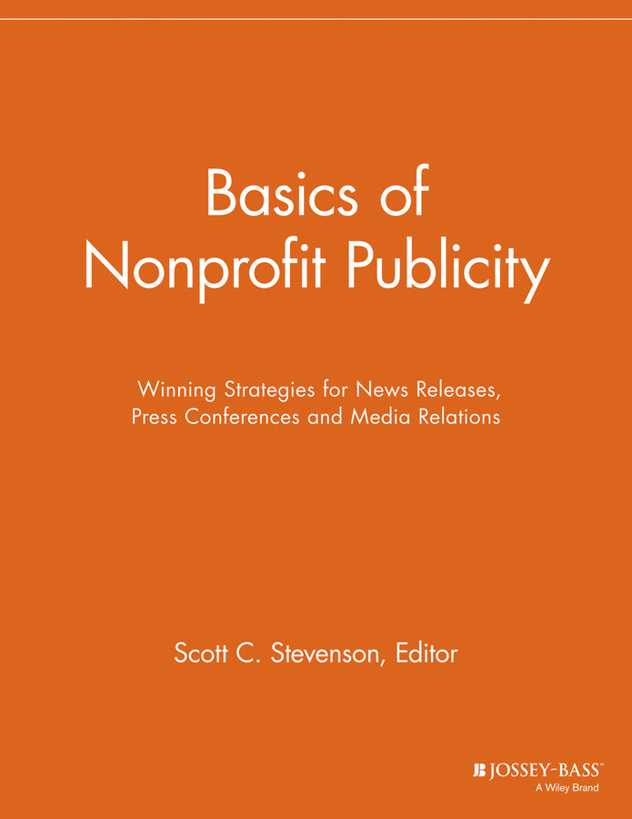 Basics of Nonprofit Publicity; Winning Strategies for News Releases, Press Conferences and Media Relations (Paperback / softback) 9781118691694