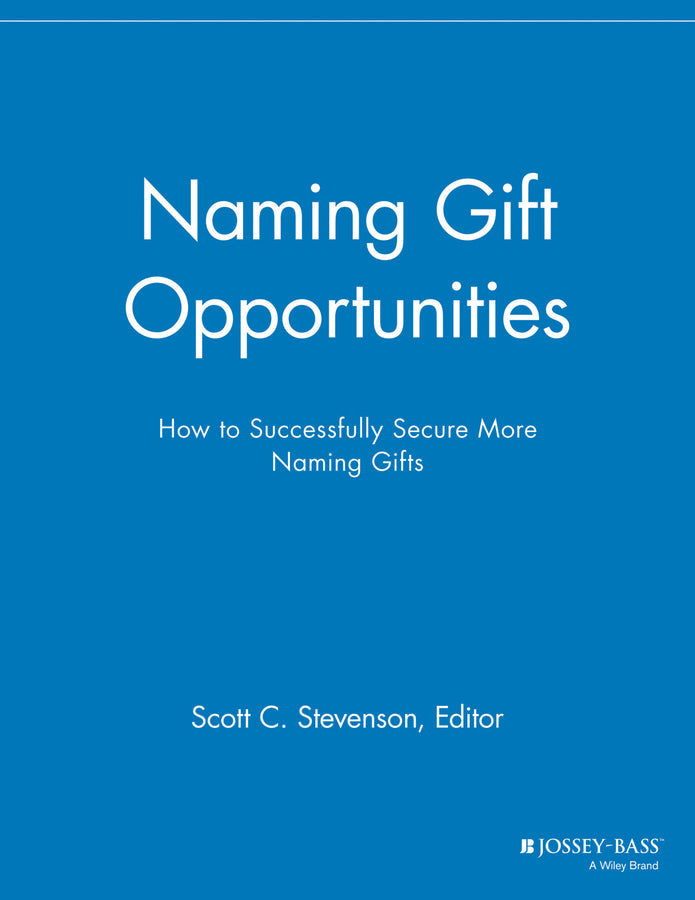 Naming Gift Opportunities; How to Successfully Secure More Naming Gifts (Paperback / softback) 9781118691830