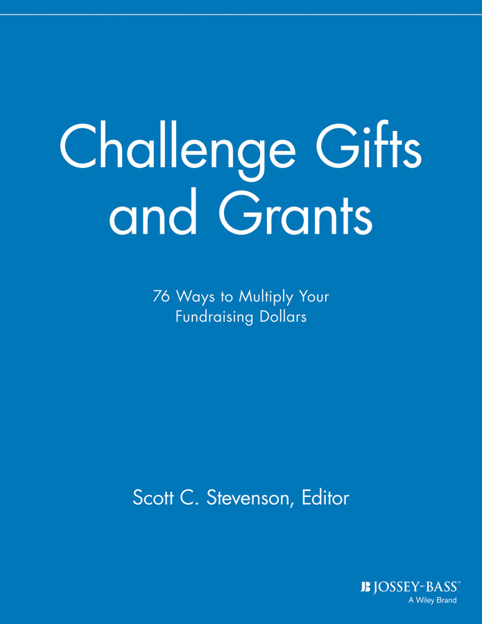 Challenge Gifts and Grants; 76 Ways to Multiply Your Fundraising Dollars (Paperback / softback) 9781118691878