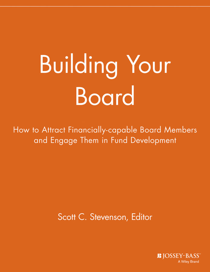 Building Your Board; How to Attract Financially-capable Board Members and Engage Them in Fund Development (Paperback / softback) 9781118691939