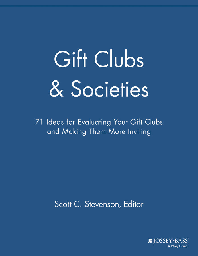 Gift Clubs and Societies; 71 Ideas for Evaluating Your Gift Clubs, Making Them More Inviting (Paperback / softback) 9781118692127