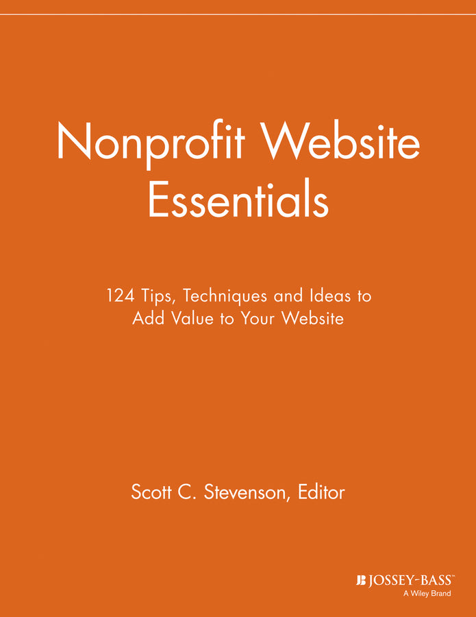 Nonprofit Website Essentials; 124 Tips, Techniques and Ideas to Add Value to Your Website (Paperback / softback) 9781118692240