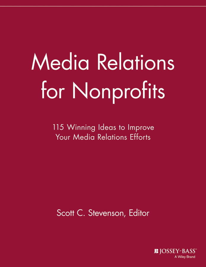Media Relations for Nonprofits; 115 Winning Ideas to Improve Your Media Relations Efforts (Paperback / softback) 9781118693001