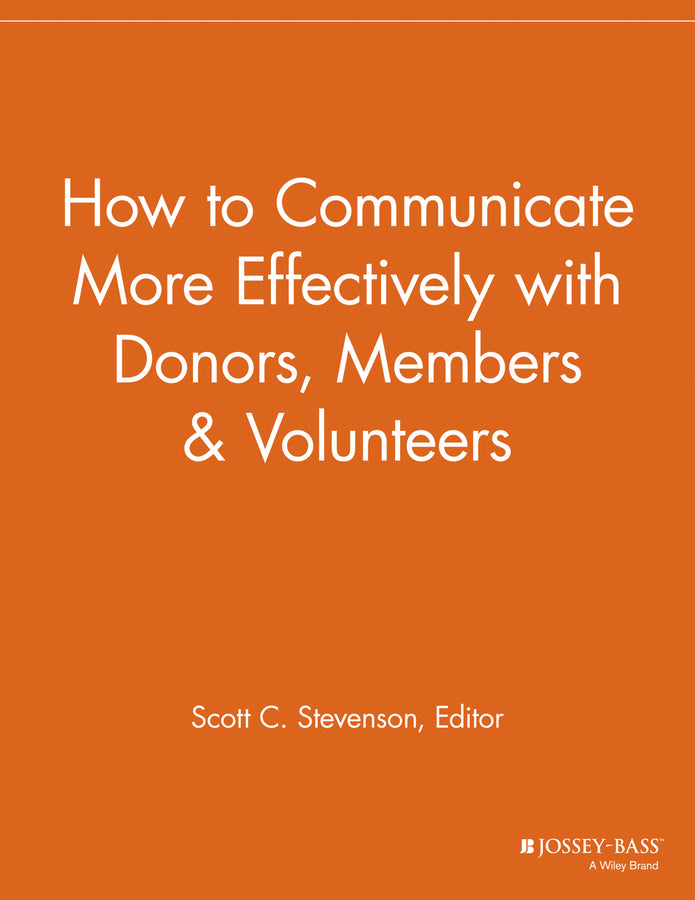 How to Communicate More Effectively with Donors, Members and Volunteers (Paperback / softback) 9781118693100