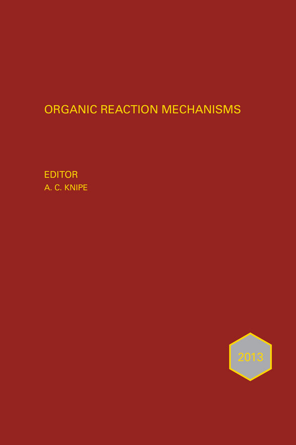 Organic Reaction Mechanisms 2013; An annual survey covering the literature dated January to December 2013 (Hardback) 9781118707869