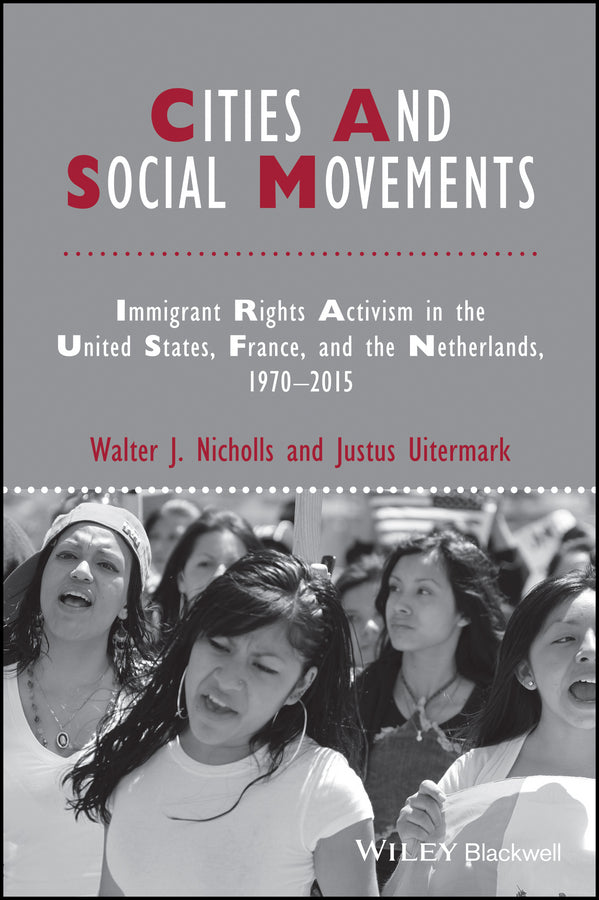 Cities and Social Movements; Immigrant Rights Activism in the US, France, and the Netherlands, 1970-2015 (Hardback) 9781118750650