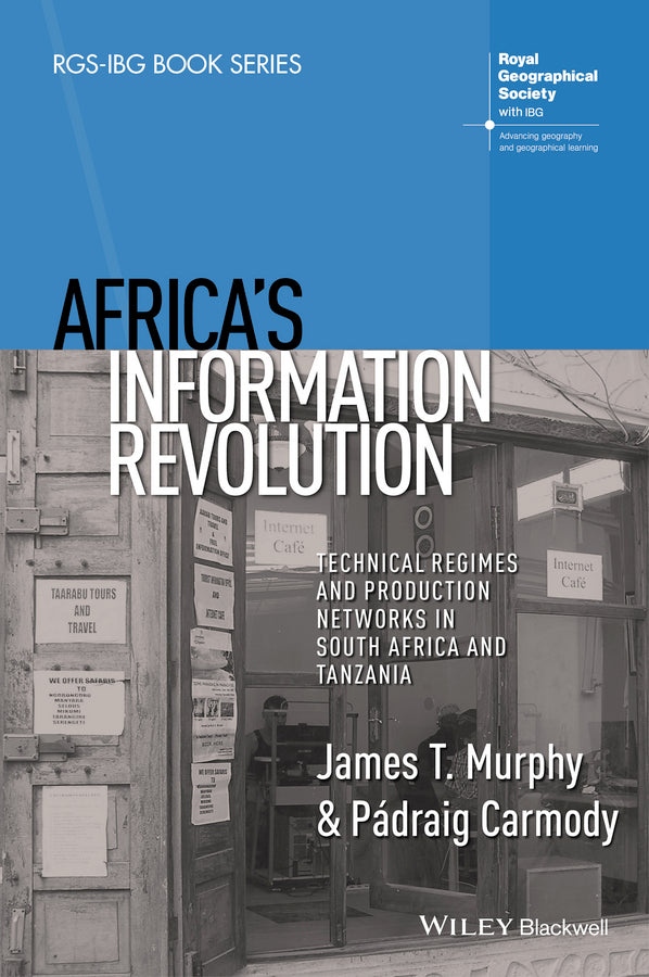 Africa's Information Revolution; Technical Regimes and Production Networks in South Africa and Tanzania (Hardback) 9781118751329