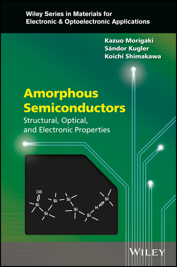 Amorphous Semiconductors; Structural, Optical, and Electronic Properties (Hardback) 9781118757925