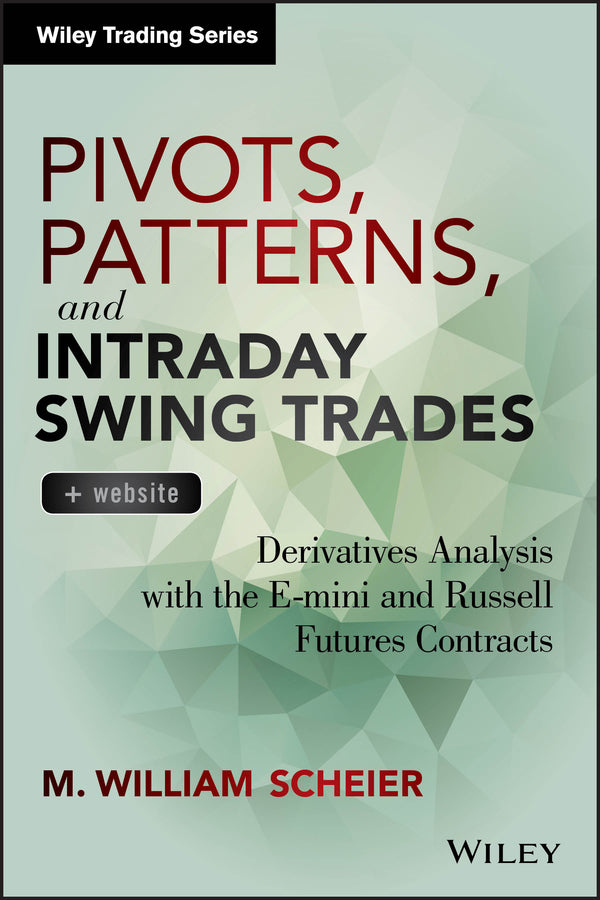 Pivots, Patterns, and Intraday Swing Trades, + Website; Derivatives Analysis with the E-mini and Russell Futures Contracts (Hardback) 9781118775790